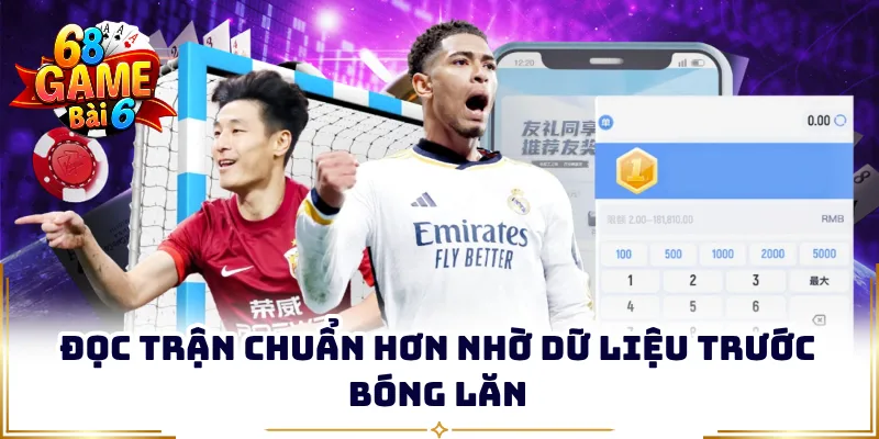 Đọc trận chuẩn hơn nhờ dữ liệu trước bóng lăn 