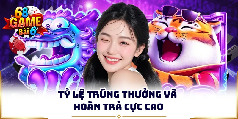 Tỷ lệ trúng thưởng và hoàn trả cực cao 